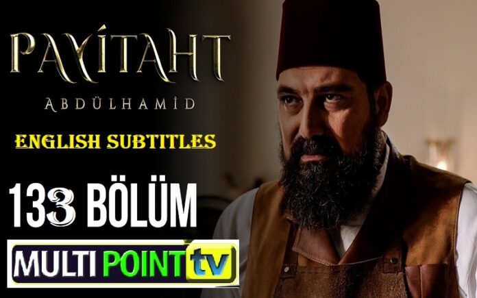 Watch Payitaht Abdulhamid Episode 133 English Subtitles Free of Cost