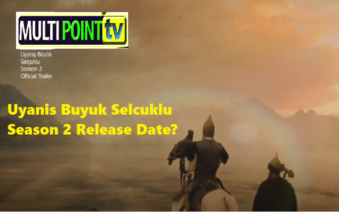 Uyanis Buyuk Selcuklu Season 2 Release Date | Great Seljuks Season 2