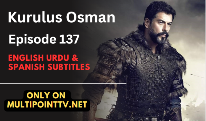 Watch Kurulus Osman Episode 137 (Season 5 Episode 7) English & Urdu Subtitles Free Watch Kurulus Osman Episode 137 (Season 5 Episode 7) English & Urdu Subtitles Free